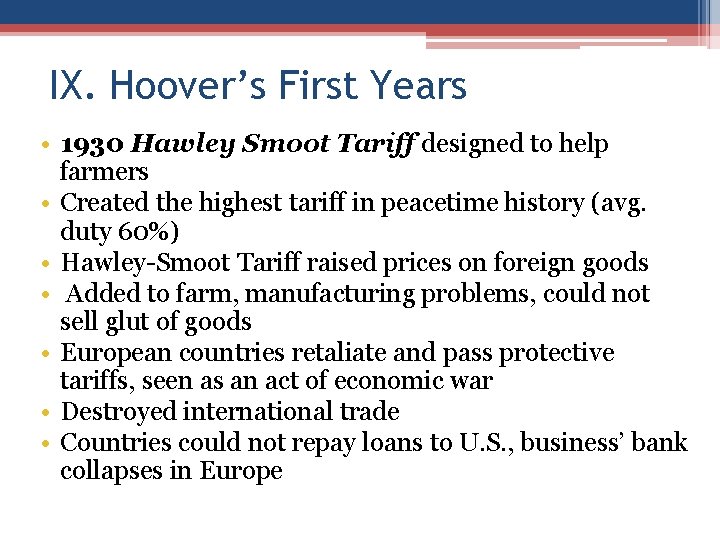 IX. Hoover’s First Years • 1930 Hawley Smoot Tariff designed to help farmers •