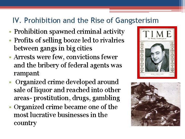 IV. Prohibition and the Rise of Gangsterisim • Prohibition spawned criminal activity • Profits