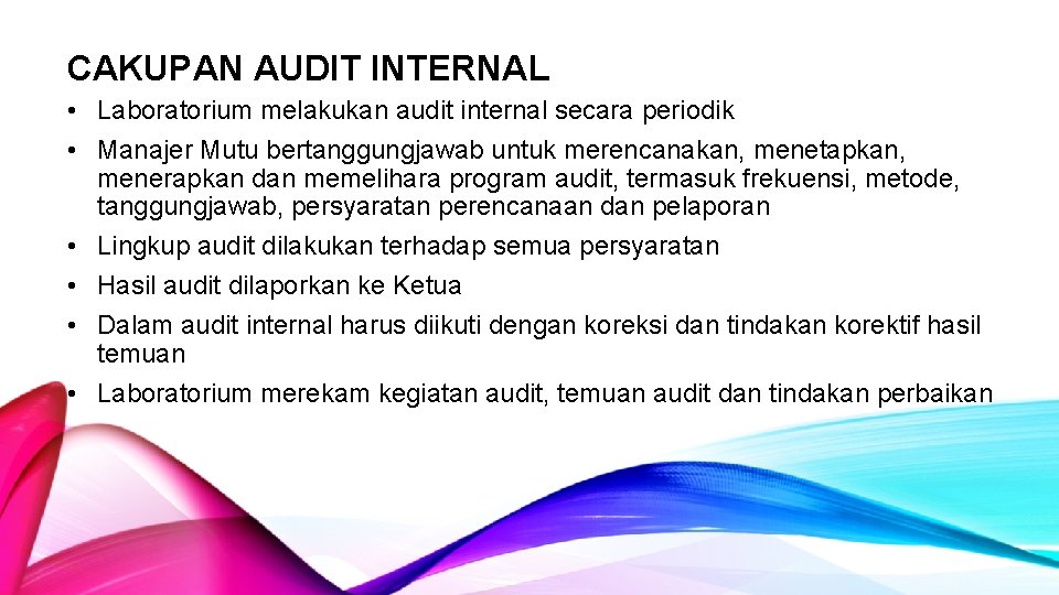 CAKUPAN AUDIT INTERNAL • Laboratorium melakukan audit internal secara periodik • Manajer Mutu bertanggungjawab