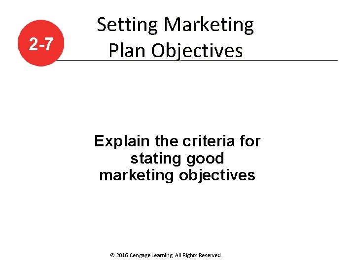 2 -7 Setting Marketing Plan Objectives Explain the criteria for stating good marketing objectives