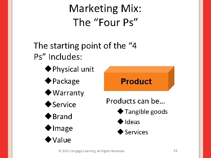 Marketing Mix: The “Four Ps” The starting point of the “ 4 Ps” Includes: