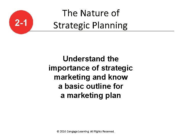 2 -1 The Nature of Strategic Planning Understand the importance of strategic marketing and