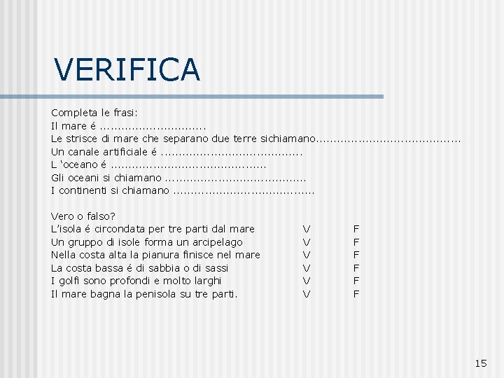 VERIFICA Completa le frasi: Il mare é. . . . Le strisce di mare