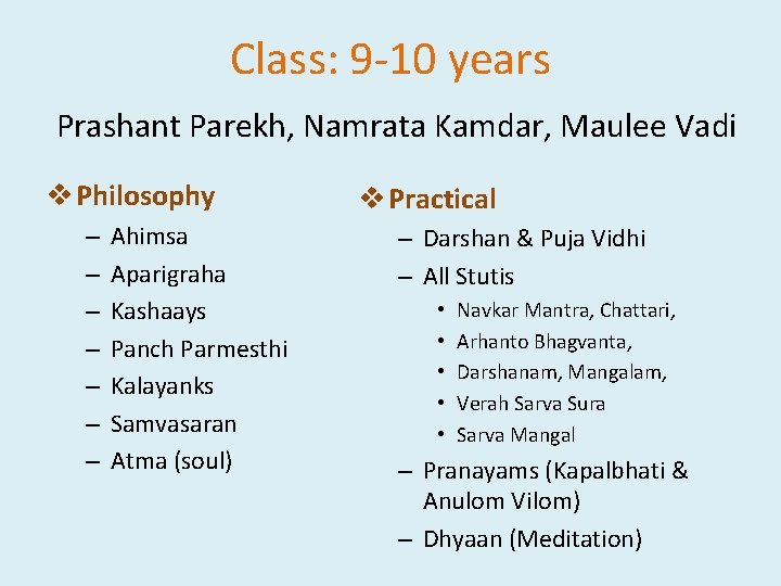Class: 9 -10 years Prashant Parekh, Namrata Kamdar, Maulee Vadi v Philosophy – –