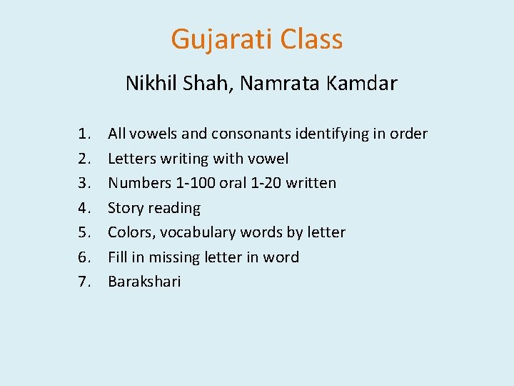 Gujarati Class Nikhil Shah, Namrata Kamdar 1. 2. 3. 4. 5. 6. 7. All