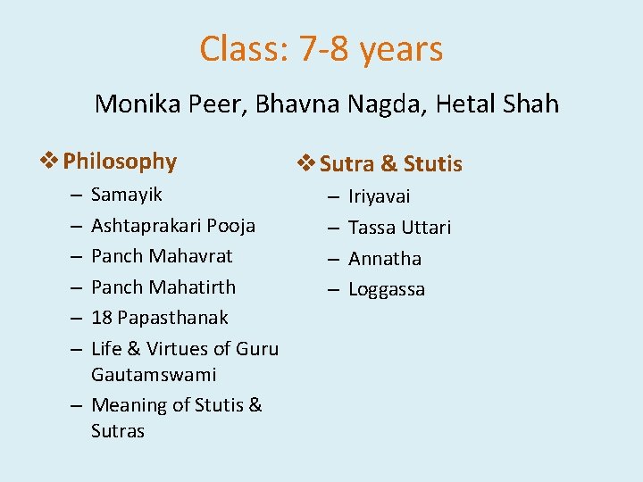 Class: 7 -8 years Monika Peer, Bhavna Nagda, Hetal Shah v Philosophy Samayik Ashtaprakari