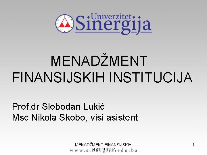 МЕNADŽMENT FINANSIJSKIH INSTITUCIJA Prof. dr Slobodan Lukić Msc Nikola Skobo, visi asistent MENADŽMENT FINANSIJSKIH