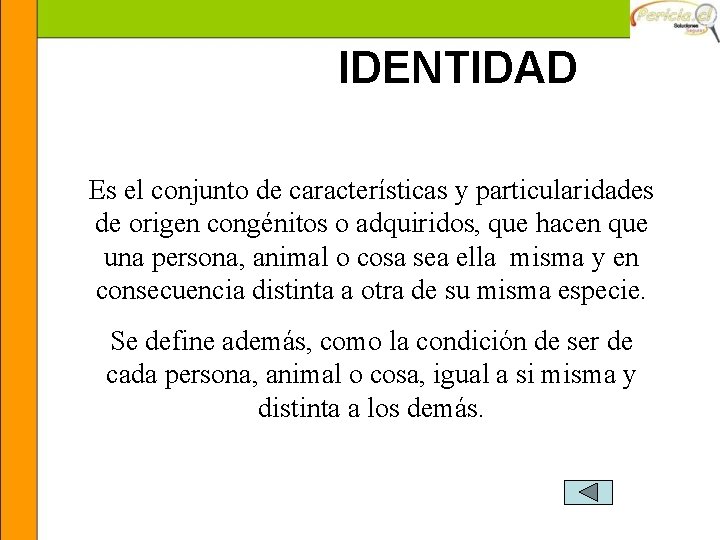 IDENTIDAD Es el conjunto de características y particularidades de origen congénitos o adquiridos, que