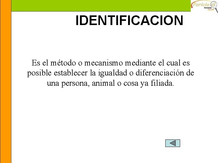 IDENTIFICACION Es el método o mecanismo mediante el cual es posible establecer la igualdad