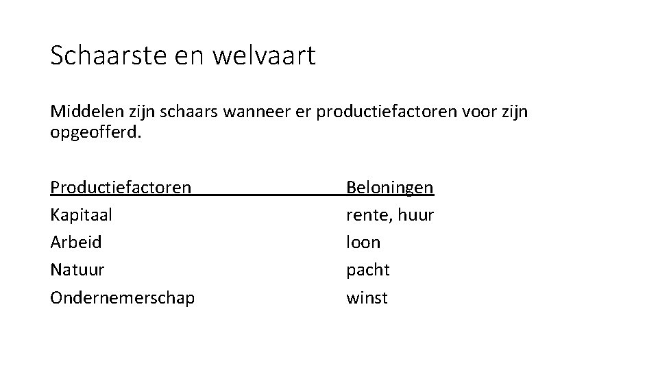 Schaarste en welvaart Middelen zijn schaars wanneer er productiefactoren voor zijn opgeofferd. Productiefactoren Kapitaal