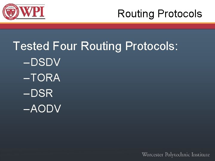 Routing Protocols Tested Four Routing Protocols: – DSDV – TORA – DSR – AODV