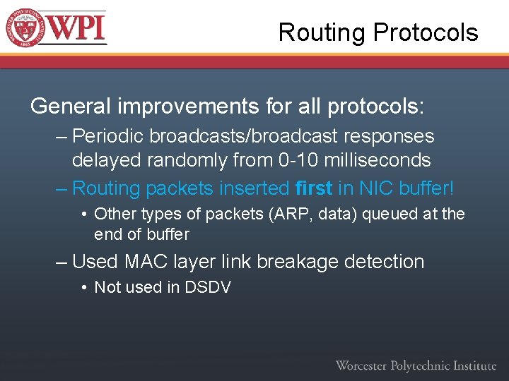 Routing Protocols General improvements for all protocols: – Periodic broadcasts/broadcast responses delayed randomly from