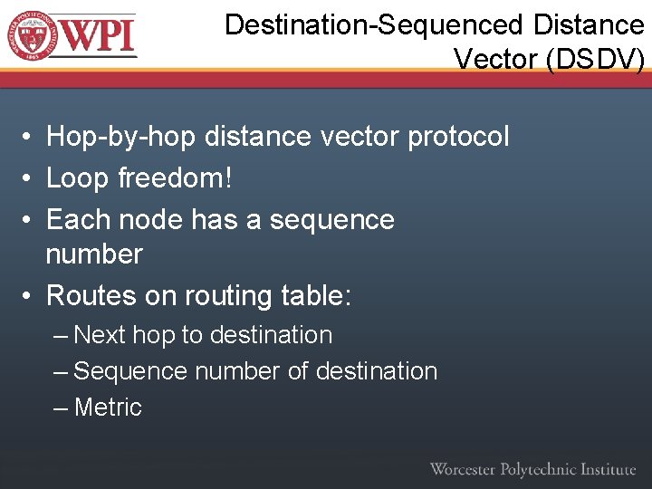 Destination-Sequenced Distance Vector (DSDV) • Hop-by-hop distance vector protocol • Loop freedom! • Each