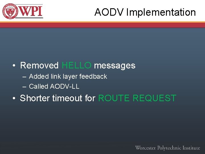 AODV Implementation • Removed HELLO messages – Added link layer feedback – Called AODV-LL