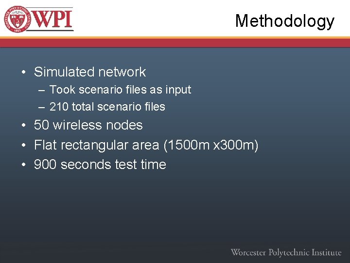 Methodology • Simulated network – Took scenario files as input – 210 total scenario