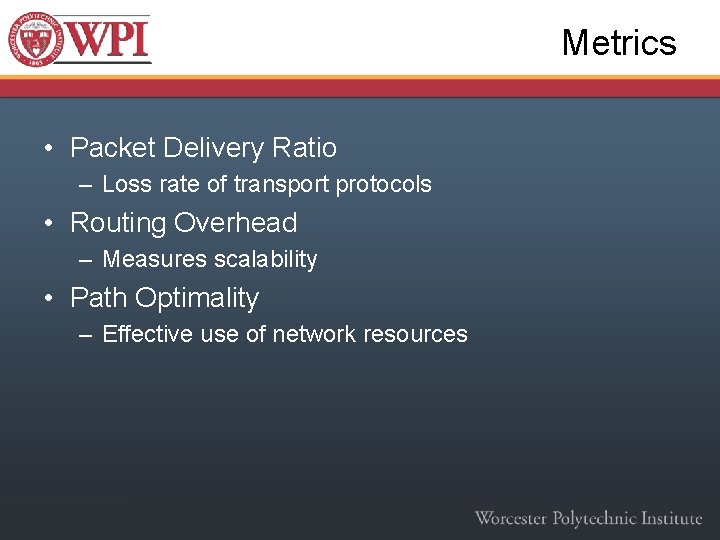 Metrics • Packet Delivery Ratio – Loss rate of transport protocols • Routing Overhead