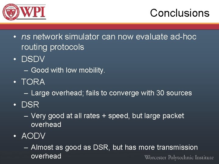 Conclusions • ns network simulator can now evaluate ad-hoc routing protocols • DSDV –