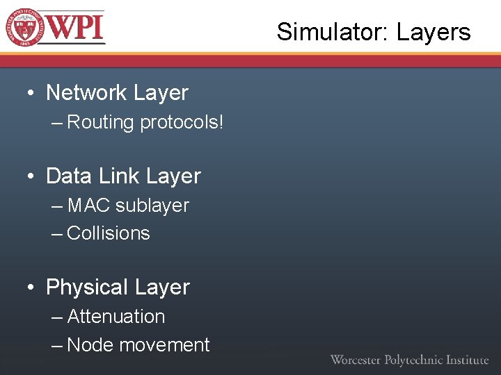 Simulator: Layers • Network Layer – Routing protocols! • Data Link Layer – MAC