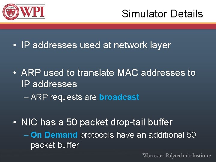 Simulator Details • IP addresses used at network layer • ARP used to translate