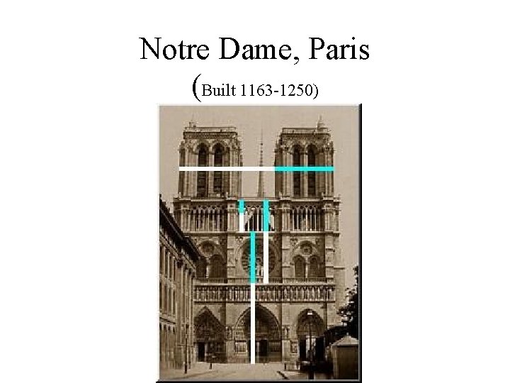 Notre Dame, Paris (Built 1163 -1250) 