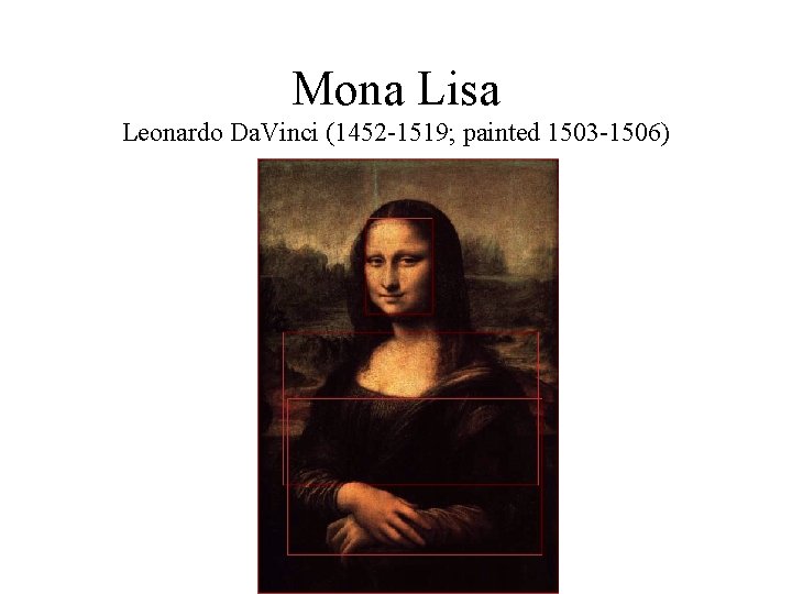 Mona Lisa Leonardo Da. Vinci (1452 -1519; painted 1503 -1506) 