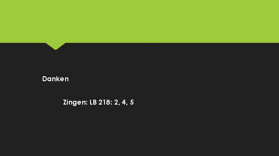 Danken Zingen: LB 218: 2, 4, 5 