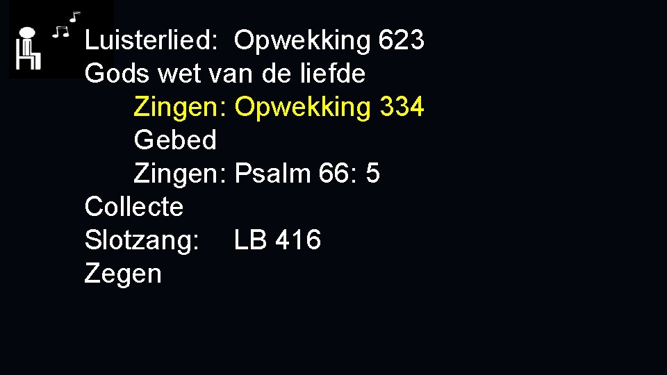 Luisterlied: Opwekking 623 Gods wet van de liefde Zingen: Opwekking 334 Gebed Zingen: Psalm