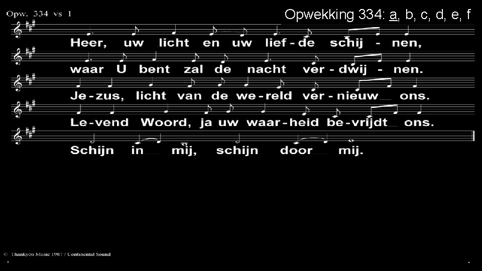 . Opwekking 334: a, b, c, d, e, f . . 