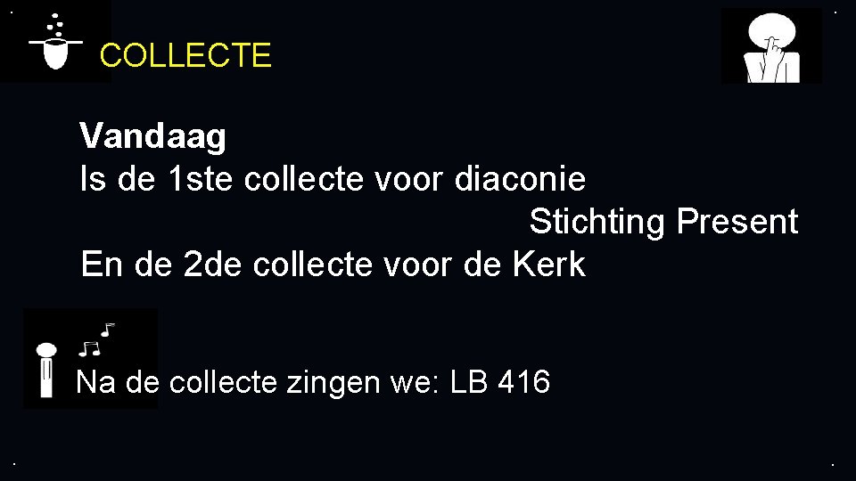 . . COLLECTE Vandaag Is de 1 ste collecte voor diaconie Stichting Present En