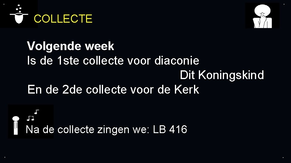 . . COLLECTE Volgende week Is de 1 ste collecte voor diaconie Dit Koningskind