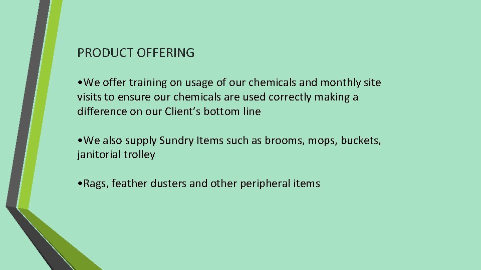 PRODUCT OFFERING • We offer training on usage of our chemicals and monthly site