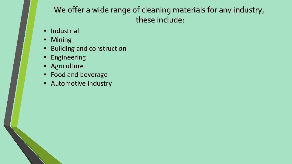 We offer a wide range of cleaning materials for any industry, these include: •