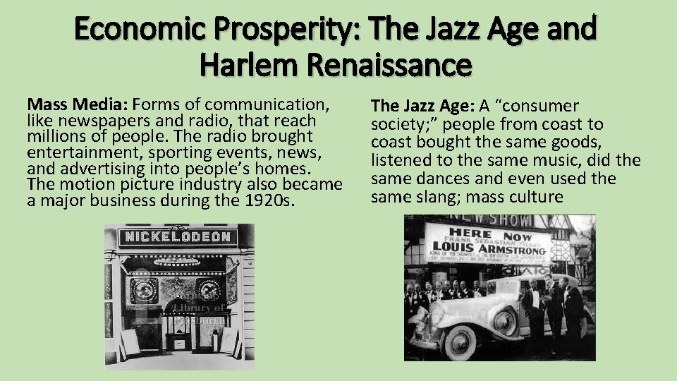 Economic Prosperity: The Jazz Age and Harlem Renaissance Mass Media: Forms of communication, like