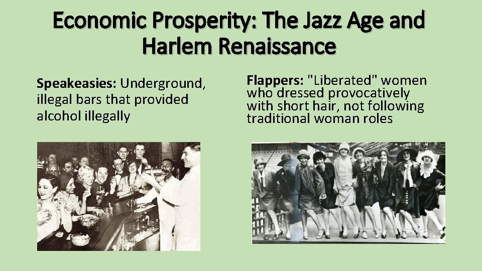 Economic Prosperity: The Jazz Age and Harlem Renaissance Speakeasies: Underground, illegal bars that provided