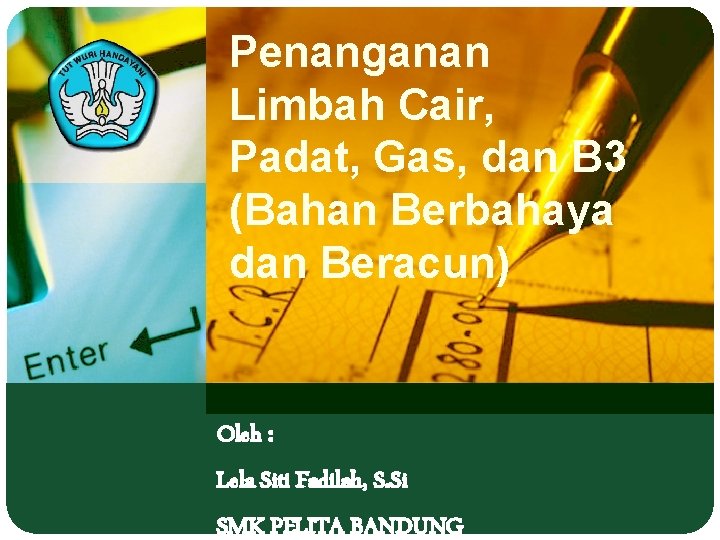 Penanganan Limbah Cair, Padat, Gas, dan B 3 (Bahan Berbahaya dan Beracun) Oleh :