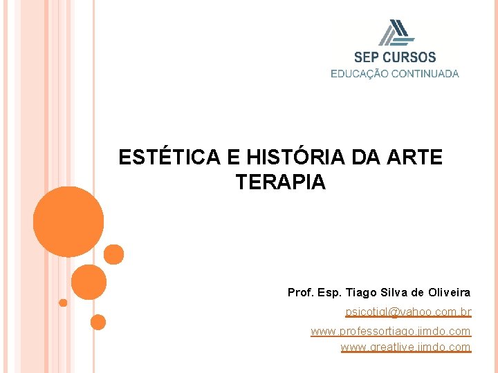 ESTÉTICA E HISTÓRIA DA ARTE TERAPIA Prof. Esp. Tiago Silva de Oliveira psicotigl@yahoo. com.