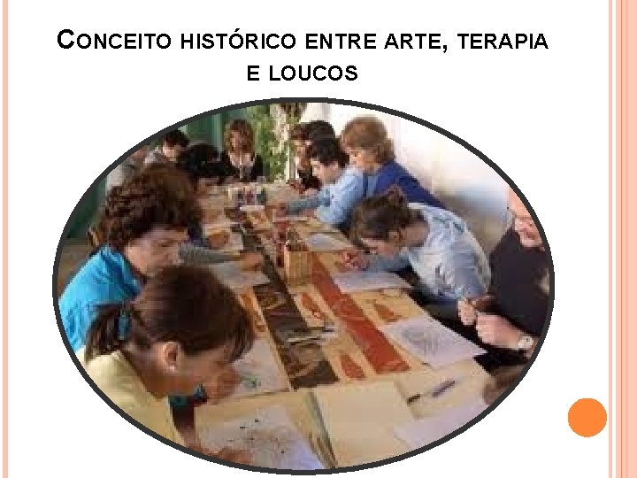 CONCEITO HISTÓRICO ENTRE ARTE, TERAPIA E LOUCOS 