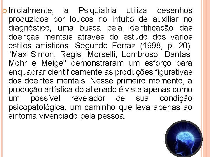  Inicialmente, a Psiquiatria utiliza desenhos produzidos por loucos no intuito de auxiliar no