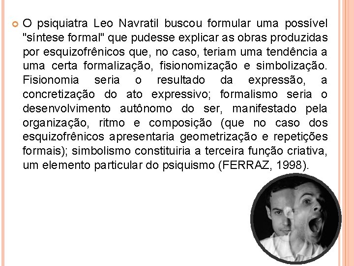  O psiquiatra Leo Navratil buscou formular uma possível "síntese formal" que pudesse explicar