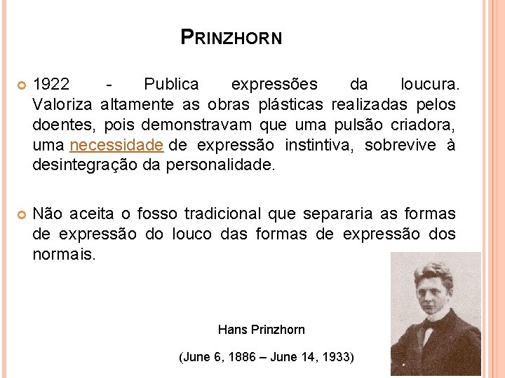 PRINZHORN 1922 Publica expressões da loucura. Valoriza altamente as obras plásticas realizadas pelos doentes,