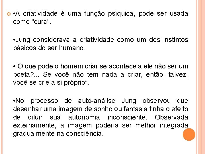  • A criatividade é uma função psíquica, pode ser usada como “cura”. •