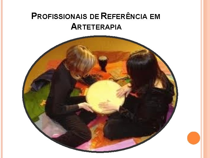 PROFISSIONAIS DE REFERÊNCIA EM ARTETERAPIA 