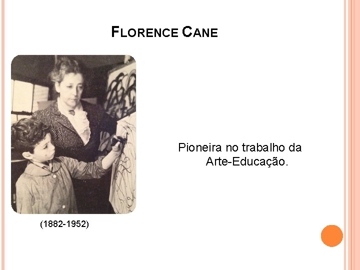 FLORENCE CANE Pioneira no trabalho da Arte-Educação. (1882 -1952) 