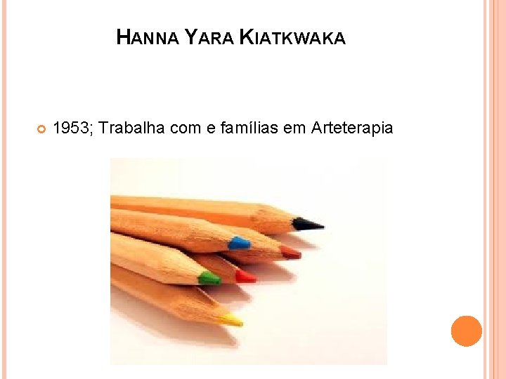 HANNA YARA KIATKWAKA 1953; Trabalha com e famílias em Arteterapia 