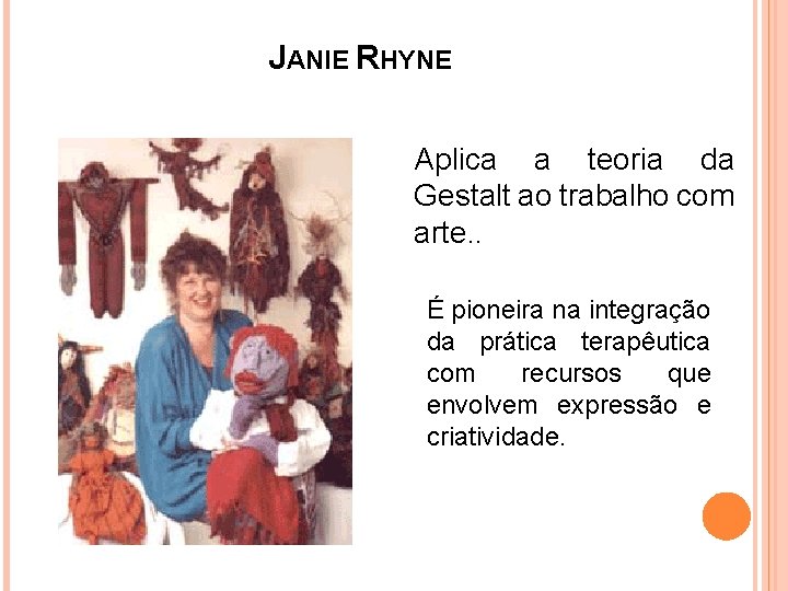JANIE RHYNE Aplica a teoria da Gestalt ao trabalho com arte. . É pioneira
