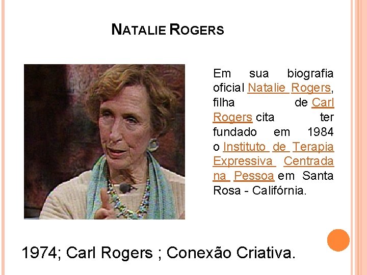 NATALIE ROGERS Em sua biografia oficial Natalie Rogers, filha de Carl Rogers cita ter