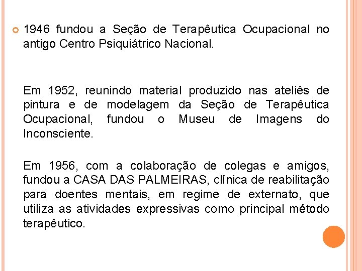  1946 fundou a Seção de Terapêutica Ocupacional no antigo Centro Psiquiátrico Nacional. Em