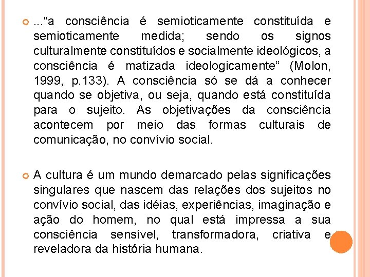  . . . “a consciência é semioticamente constituída e semioticamente medida; sendo os