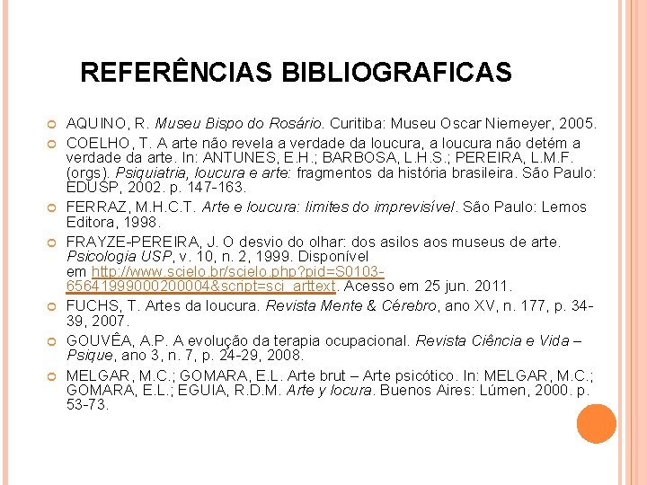 REFERÊNCIAS BIBLIOGRAFICAS AQUINO, R. Museu Bispo do Rosário. Curitiba: Museu Oscar Niemeyer, 2005. COELHO,