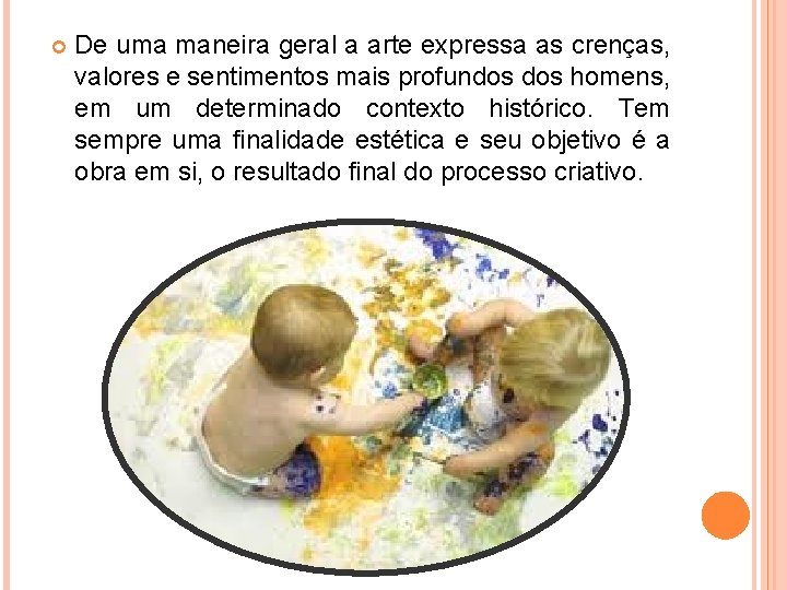  De uma maneira geral a arte expressa as crenças, valores e sentimentos mais